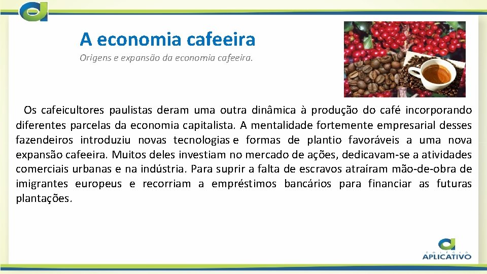 A economia cafeeira Origens e expansão da economia cafeeira. Os cafeicultores paulistas deram uma