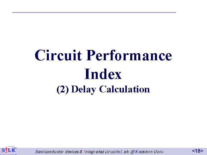 Circuit Performance Index (2) Delay Calculation <18> 