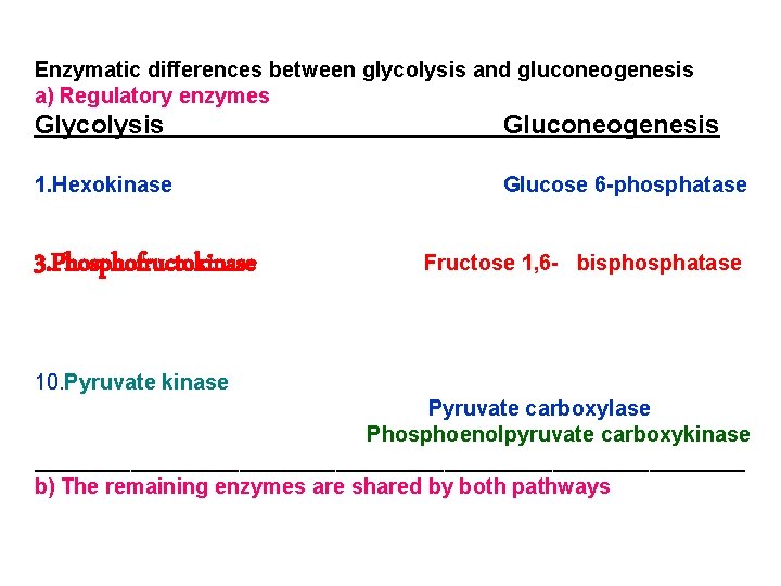 Enzymatic differences between glycolysis and gluconeogenesis a) Regulatory enzymes Glycolysis Gluconeogenesis 1. Hexokinase Glucose