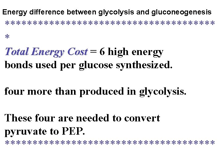 Energy difference between glycolysis and gluconeogenesis ******************* * Total Energy Cost = 6 high