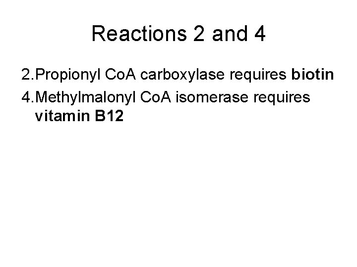 Reactions 2 and 4 2. Propionyl Co. A carboxylase requires biotin 4. Methylmalonyl Co.
