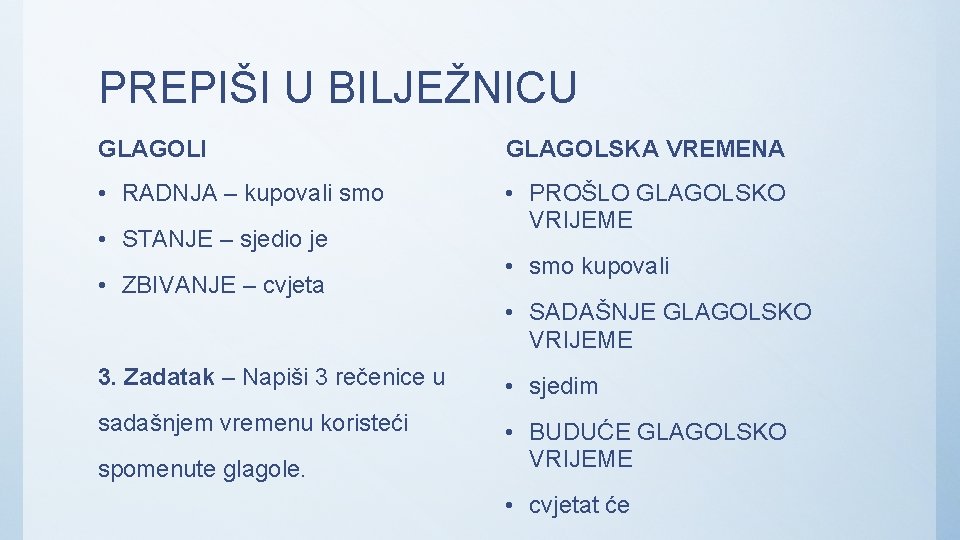 PREPIŠI U BILJEŽNICU GLAGOLI GLAGOLSKA VREMENA • RADNJA – kupovali smo • PROŠLO GLAGOLSKO