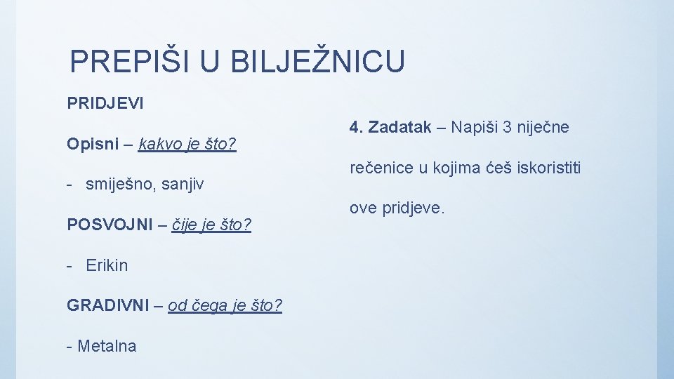 PREPIŠI U BILJEŽNICU PRIDJEVI Opisni – kakvo je što? - smiješno, sanjiv POSVOJNI –