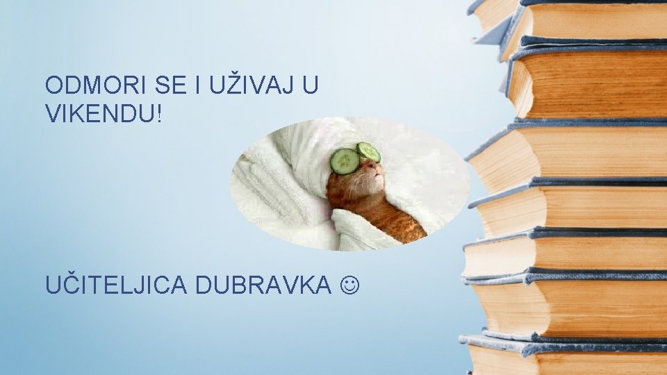 ODMORI SE I UŽIVAJ U VIKENDU! UČITELJICA DUBRAVKA 