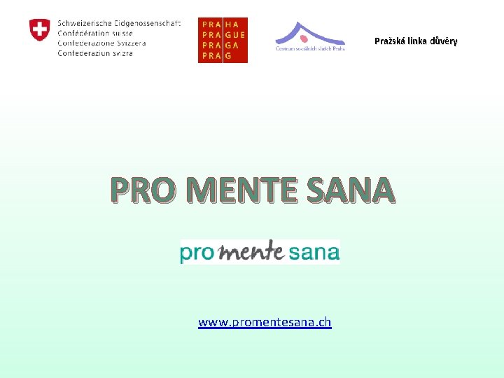 Pražská linka důvěry PRO MENTE SANA www. promentesana. ch Pražská linka důvěry PRO MENTE SANA www. promentesana. ch