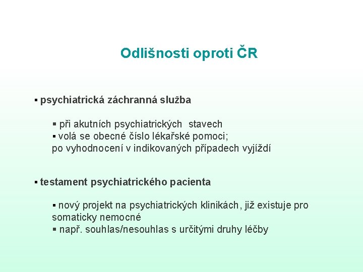 Odlišnosti oproti ČR § psychiatrická záchranná služba § při akutních psychiatrických stavech § volá Odlišnosti oproti ČR § psychiatrická záchranná služba § při akutních psychiatrických stavech § volá