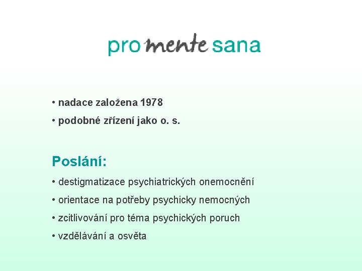 • nadace založena 1978 • podobné zřízení jako o. s. Poslání: • destigmatizace • nadace založena 1978 • podobné zřízení jako o. s. Poslání: • destigmatizace