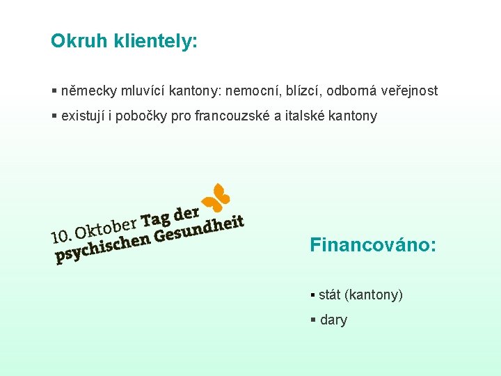 Okruh klientely: § německy mluvící kantony: nemocní, blízcí, odborná veřejnost § existují i pobočky Okruh klientely: § německy mluvící kantony: nemocní, blízcí, odborná veřejnost § existují i pobočky