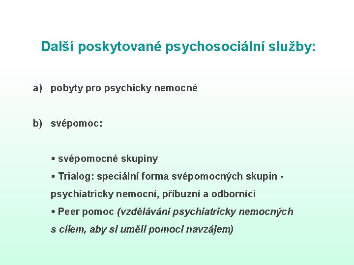 Další poskytované psychosociální služby: a) pobyty pro psychicky nemocné b) svépomoc: § svépomocné skupiny Další poskytované psychosociální služby: a) pobyty pro psychicky nemocné b) svépomoc: § svépomocné skupiny