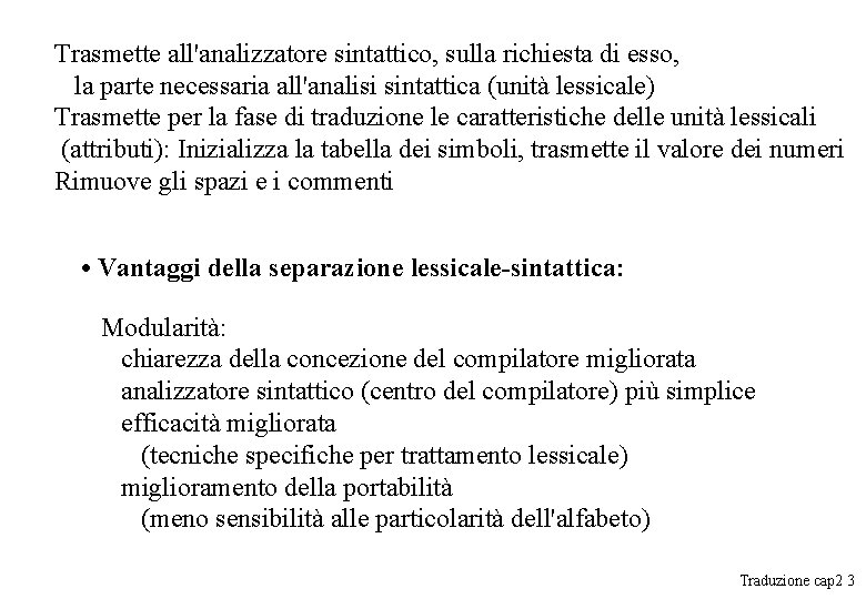 Trasmette all'analizzatore sintattico, sulla richiesta di esso, la parte necessaria all'analisi sintattica (unità lessicale) Trasmette all'analizzatore sintattico, sulla richiesta di esso, la parte necessaria all'analisi sintattica (unità lessicale)