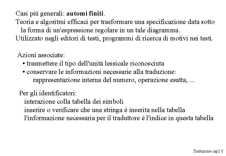 Casi più generali: automi finiti. Teoria e algoritmi efficaci per trasformare una specificazione data Casi più generali: automi finiti. Teoria e algoritmi efficaci per trasformare una specificazione data
