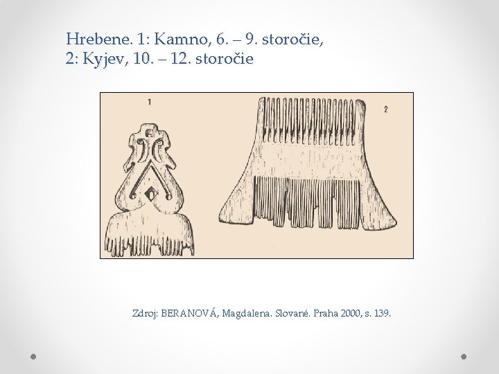 Hrebene. 1: Kamno, 6. – 9. storočie, 2: Kyjev, 10. – 12. storočie Zdroj: Hrebene. 1: Kamno, 6. – 9. storočie, 2: Kyjev, 10. – 12. storočie Zdroj: