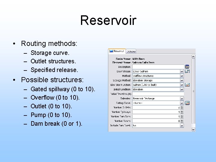 Reservoir • Routing methods: – Storage curve. – Outlet structures. – Specified release. •