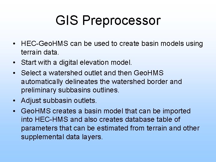 GIS Preprocessor • HEC-Geo. HMS can be used to create basin models using terrain