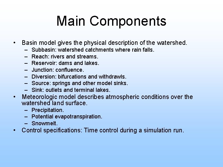 Main Components • Basin model gives the physical description of the watershed. – –