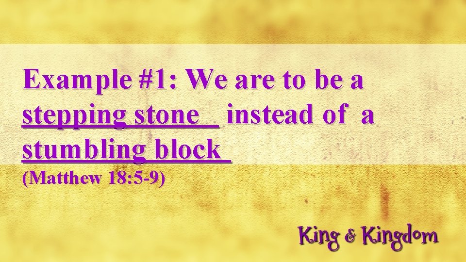 Example #1: We are to be a stepping stone instead of a stumbling block