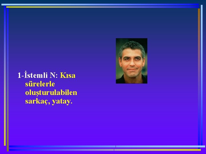 1 -İstemli N: Kısa sürelerle oluşturulabilen sarkaç, yatay. 