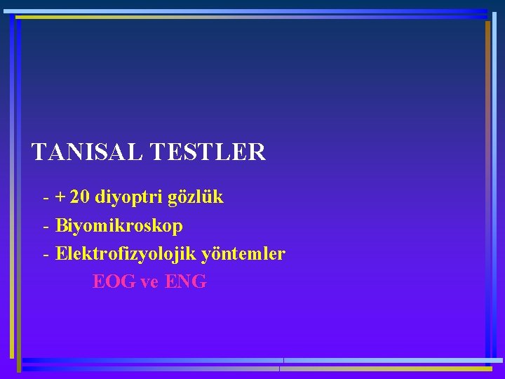 TANISAL TESTLER - + 20 diyoptri gözlük - Biyomikroskop - Elektrofizyolojik yöntemler EOG ve
