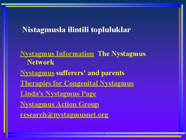  Nistagmusla ilintili topluluklar Nystagmus Information The Nystagmus Network Nystagmus sufferers’ and parents Therapies