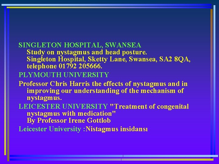 SINGLETON HOSPITAL, SWANSEA Study on nystagmus and head posture. Singleton Hospital, Sketty Lane, Swansea,