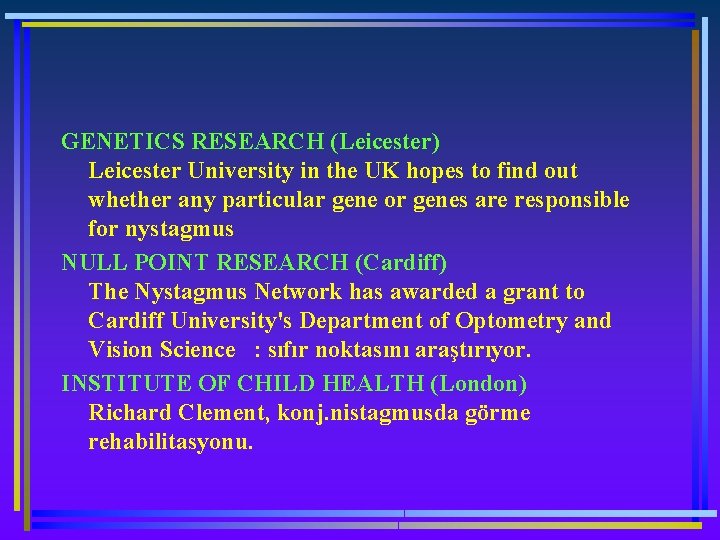 GENETICS RESEARCH (Leicester) Leicester University in the UK hopes to find out whether any