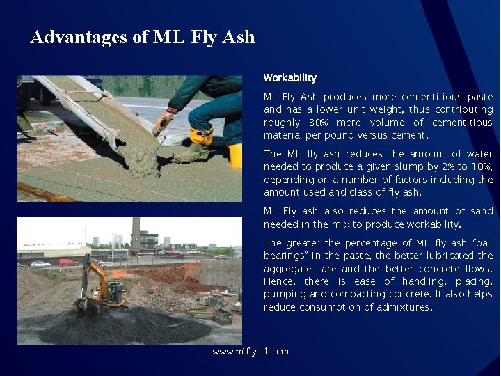 Advantages of ML Fly Ash Workability ML Fly Ash produces more cementitious paste and