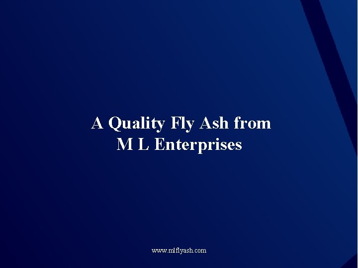 A Quality Fly Ash from M L Enterprises www. mlflyash. com 
