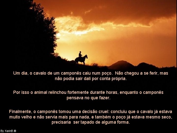 Um dia, o cavalo de um camponês caiu num poço. Não chegou a se