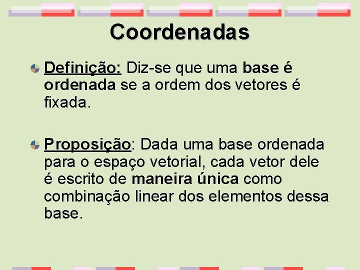 Coordenadas Definição: Diz-se que uma base é ordenada se a ordem dos vetores é