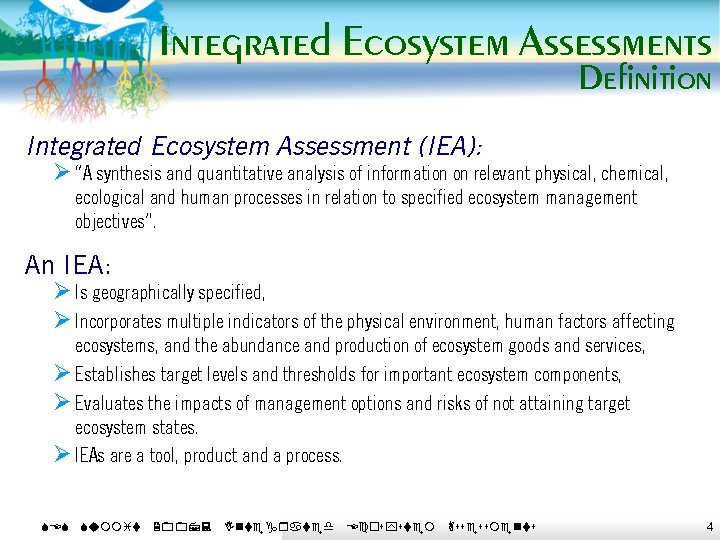 Integrated Ecosystem Assessments Definition Integrated Ecosystem Assessment (IEA): Ø “A synthesis and quantitative analysis