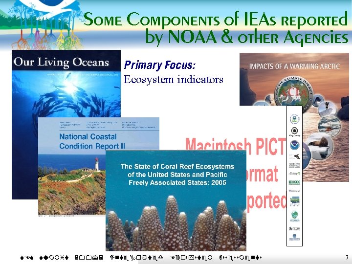 Some Components of IEAs reported by NOAA & other Agencies Primary Focus: Ecosystem indicators