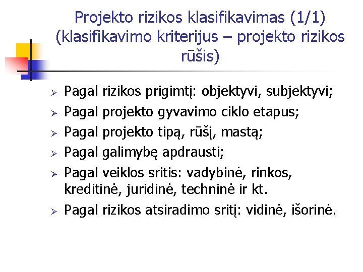 Projekto rizikos klasifikavimas (1/1) (klasifikavimo kriterijus – projekto rizikos rūšis) Ø Ø Ø Pagal