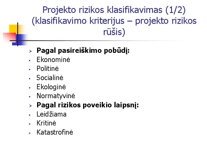 Projekto rizikos klasifikavimas (1/2) (klasifikavimo kriterijus – projekto rizikos rūšis) Ø § § §