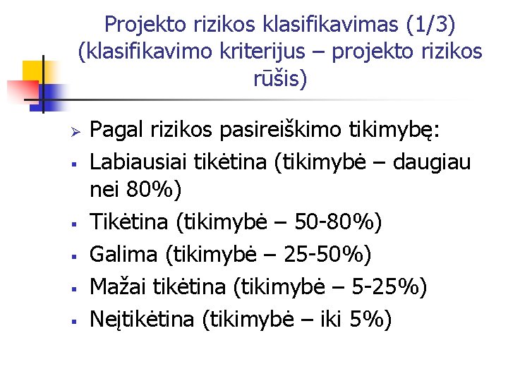 Projekto rizikos klasifikavimas (1/3) (klasifikavimo kriterijus – projekto rizikos rūšis) Ø § § §