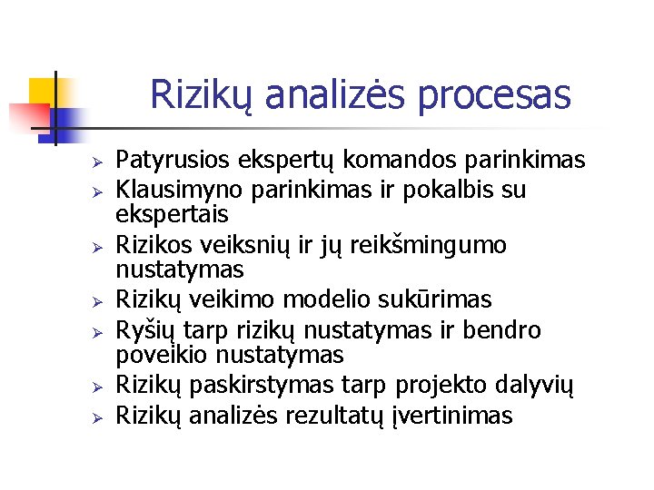 Rizikų analizės procesas Ø Ø Ø Ø Patyrusios ekspertų komandos parinkimas Klausimyno parinkimas ir