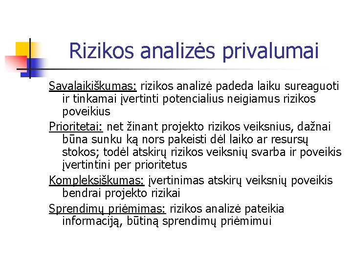 Rizikos analizės privalumai Savalaikiškumas: rizikos analizė padeda laiku sureaguoti ir tinkamai įvertinti potencialius neigiamus