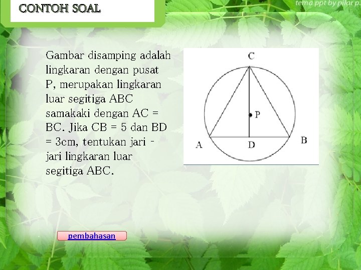 CONTOH SOAL Gambar disamping adalah lingkaran dengan pusat P, merupakan lingkaran luar segitiga ABC