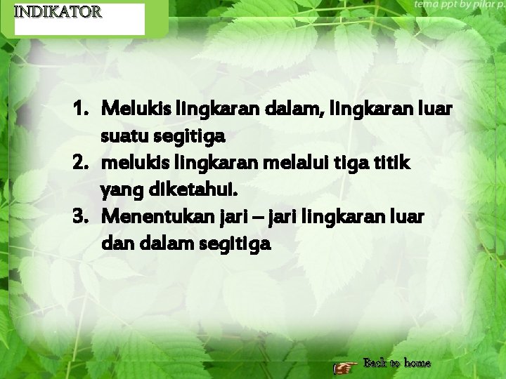 INDIKATOR 1. Melukis lingkaran dalam, lingkaran luar suatu segitiga 2. melukis lingkaran melalui tiga