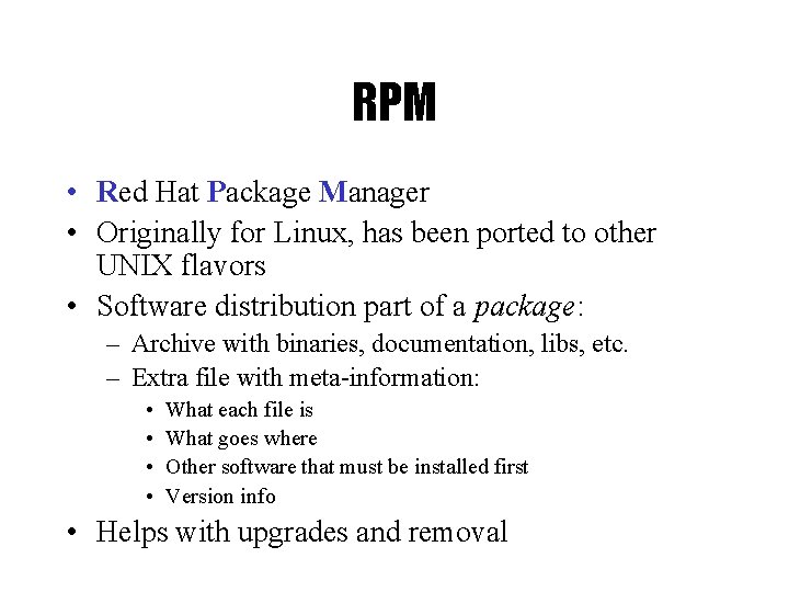 RPM • Red Hat Package Manager • Originally for Linux, has been ported to