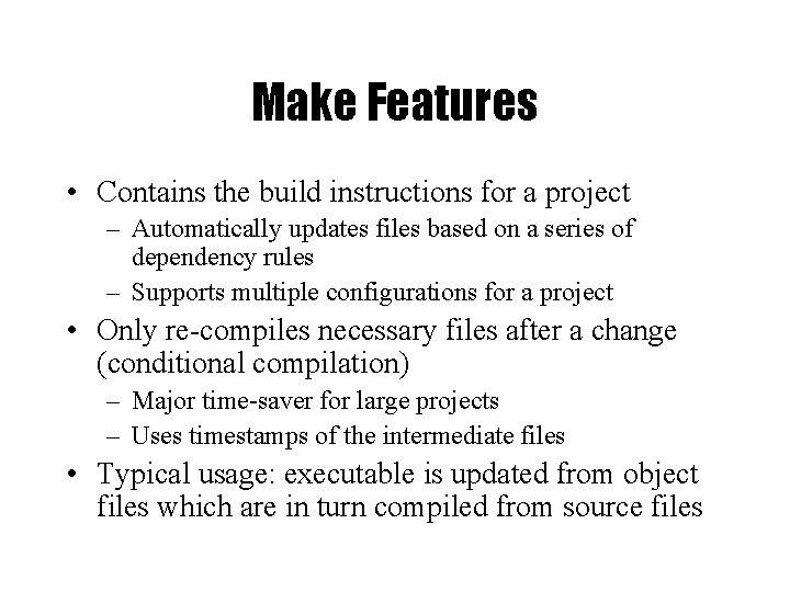 Make Features • Contains the build instructions for a project – Automatically updates files