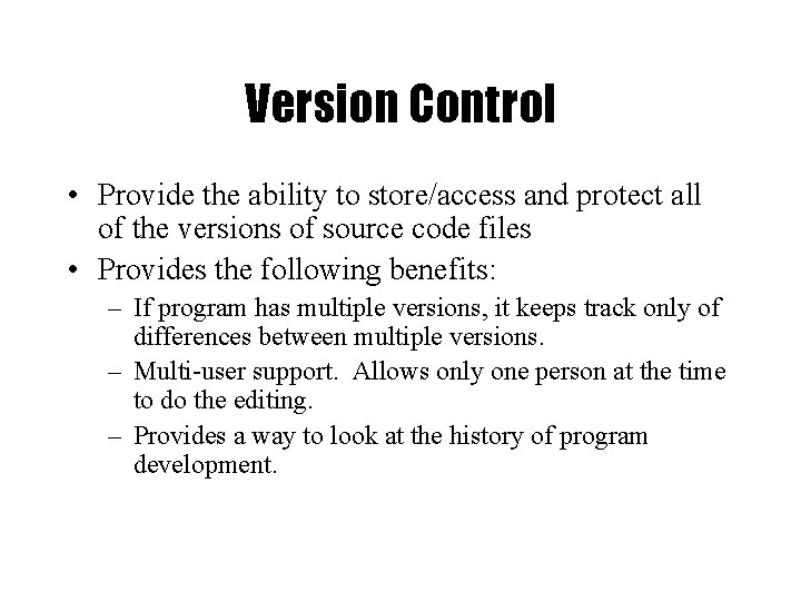 Version Control • Provide the ability to store/access and protect all of the versions