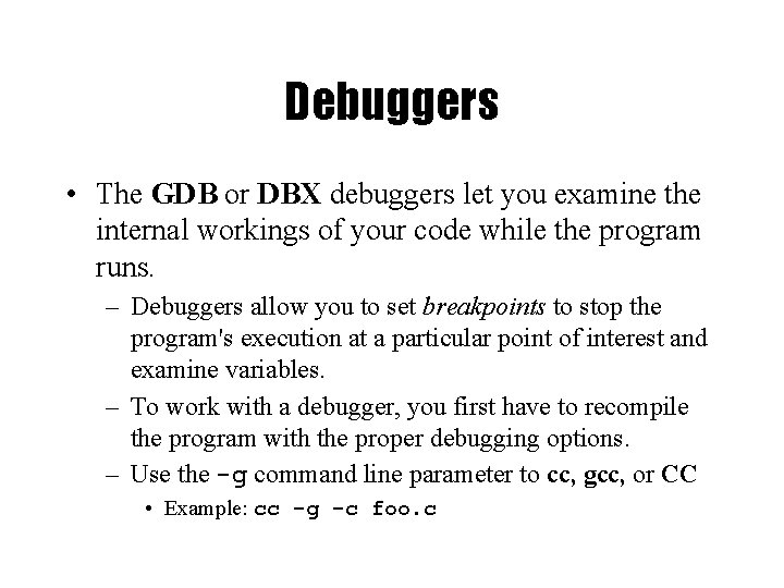 Debuggers • The GDB or DBX debuggers let you examine the internal workings of