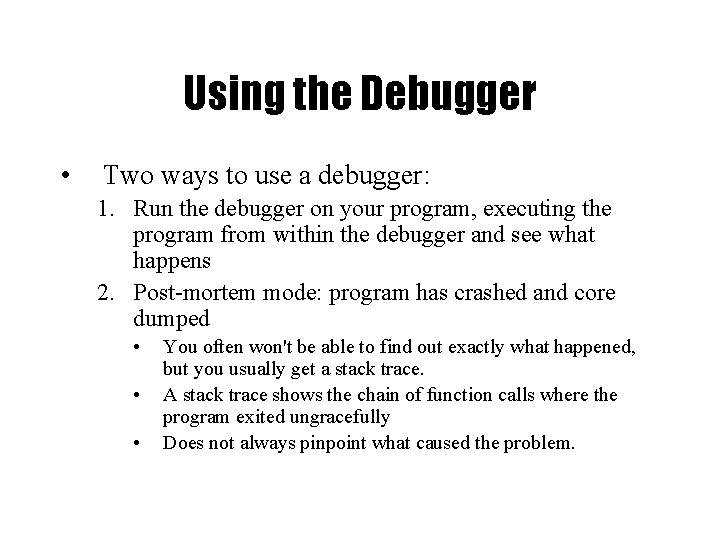 Using the Debugger • Two ways to use a debugger: 1. Run the debugger