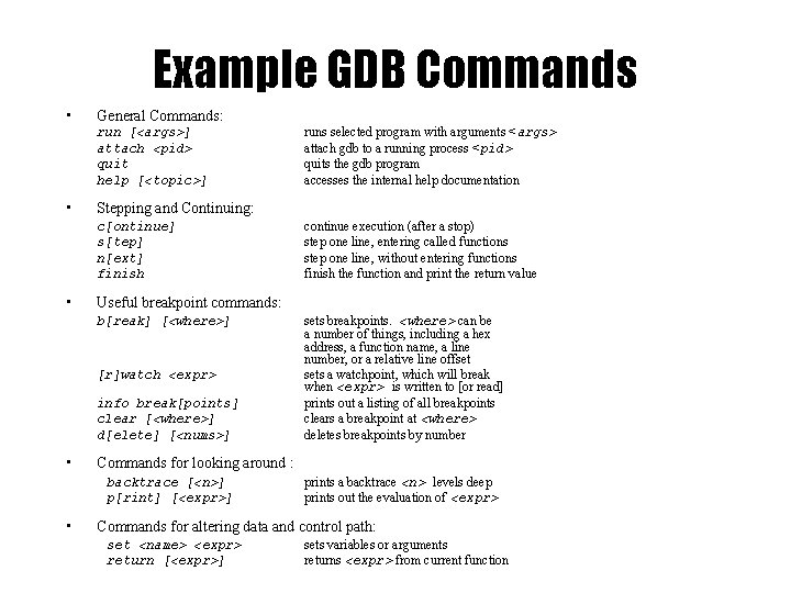 Example GDB Commands • General Commands: run [<args>] attach <pid> quit help [<topic>] •