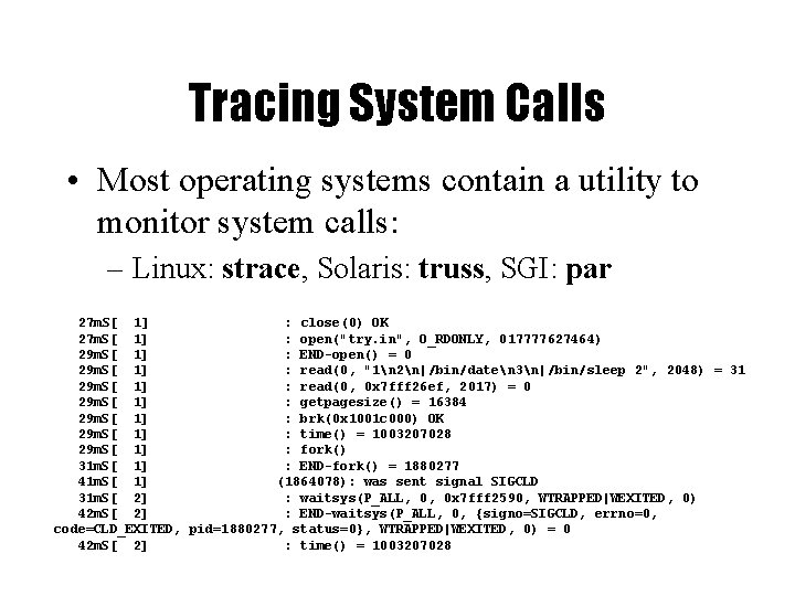 Tracing System Calls • Most operating systems contain a utility to monitor system calls: