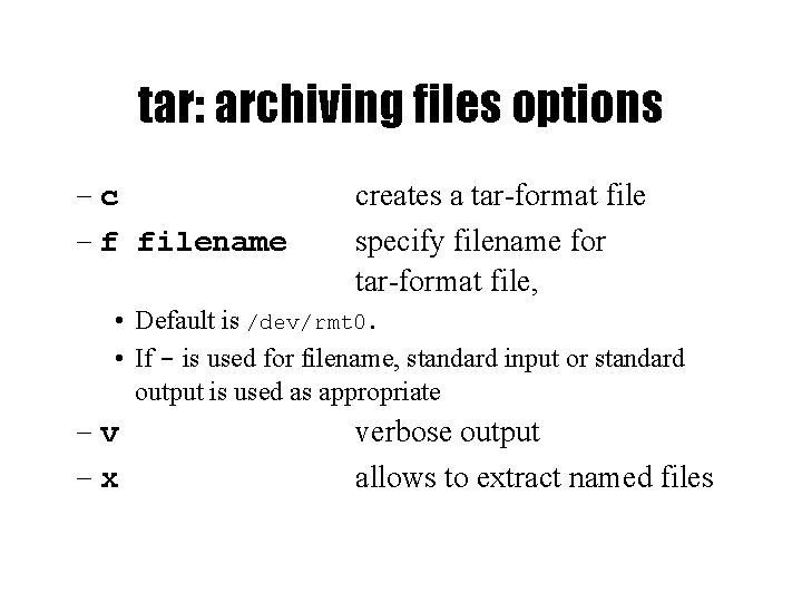 tar: archiving files options –c – f filename creates a tar-format file specify filename