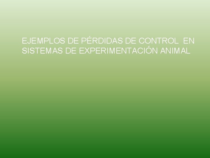 EJEMPLOS DE PÉRDIDAS DE CONTROL EN SISTEMAS DE EXPERIMENTACIÓN ANIMAL 