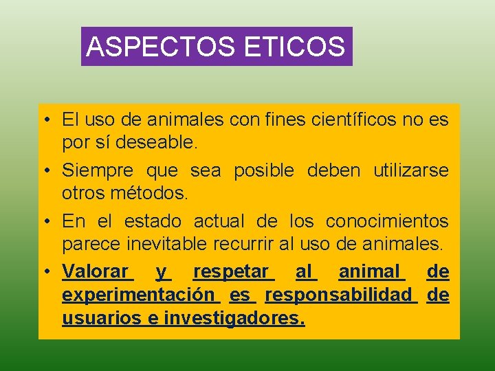ASPECTOS ETICOS • El uso de animales con fines científicos no es por sí