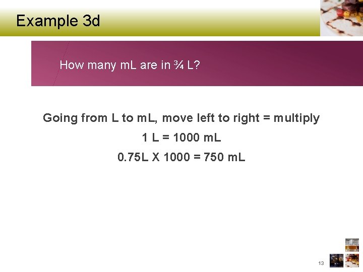 Example 3 d How many m. L are in ¾ L? Going from L