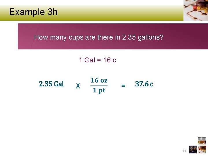Example 3 h How many cups are there in 2. 35 gallons? 1 Gal